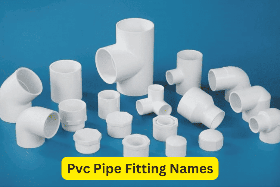 Top 13 PVC Pipe Fittings Names And Images List For Home!